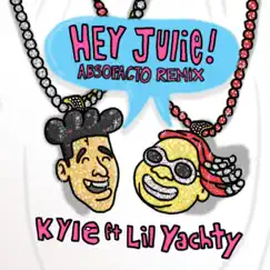 Hey Julie! (feat. Lil Yachty) [Absofacto Remix] Song Lyrics