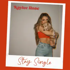 Stay Single - Single by Kaylee Rose album reviews, ratings, credits