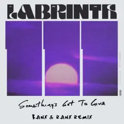 Something's Got To Give (Banx & Ranx Remix) Song Lyrics