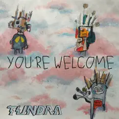 You're Welcome - Single by Tundra album reviews, ratings, credits