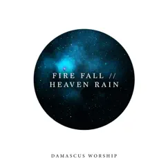 Fire Fall // Heaven Rain (feat. Olivia Mandziuk) - Single by Damascus Worship album reviews, ratings, credits