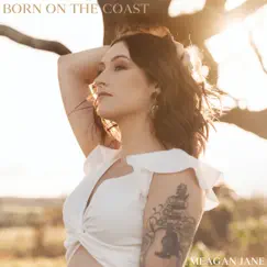 Born on the Coast - Single by Meagan Jane album reviews, ratings, credits