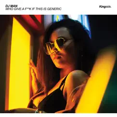 Who Gives a F**k If This Is Generic - Single by DJ Man album reviews, ratings, credits