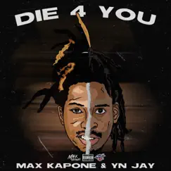 Die 4 You (feat. YN Jay) - Single by Max Kapone album reviews, ratings, credits