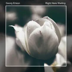 Right Here Waiting - Single by Georg Erixon album reviews, ratings, credits