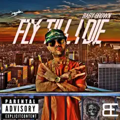 Fly Till I Die (Radio Edit) - Single by Baby Brown album reviews, ratings, credits