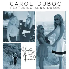 You've Got a Friend (feat. Anna Duboc) - Single by Carol Duboc album reviews, ratings, credits