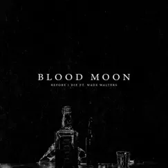 Bloodmoon (feat. Wade Walters) - Single by Before I Die US album reviews, ratings, credits