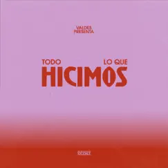 TODO LO QUE HICIMOS. - Single by Valdes album reviews, ratings, credits
