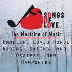 Emmeline Loves Horse Riding, Skiing, And, Ossipee, New Hampshire Song Lyrics