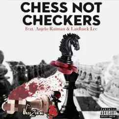 Chess Not Checkers (feat. Anjelo Raiman & Laidback Lee) Song Lyrics