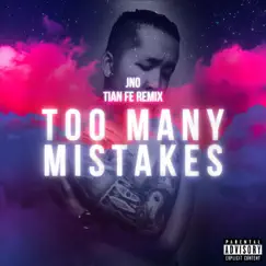 Too Many Mistakes (Tian Fe Remix) - Single by JNO album reviews, ratings, credits