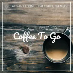 Coffee to Go - Single by Restaurant Lounge Background Music album reviews, ratings, credits