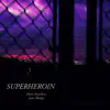 Superheroin (feat. Sheafy) - Single album lyrics, reviews, download