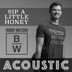 Sip a Little Honey (Acoustic) - Single by Bobby Watson album reviews, ratings, credits