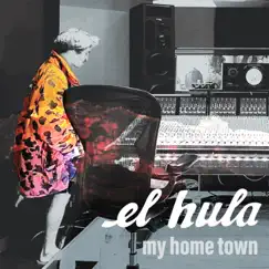 My Home Town (feat. Blair Jollands) - Single by El Hula album reviews, ratings, credits