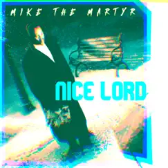 Nice Lord (feat. Sean Anonymous & Franz Diego) - Single by Mike The Martyr album reviews, ratings, credits