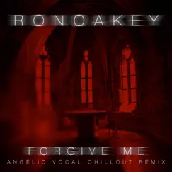 Forgive Me (Angelic Vocal Chillout Remix) - Single by Ronoakey album reviews, ratings, credits