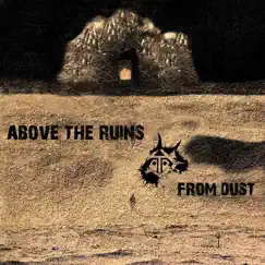 From Dust - Single by Above The Ruins album reviews, ratings, credits