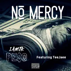 No Mercy (feat. TeeJaee) - Single by Iamtk Peso album reviews, ratings, credits