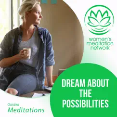 Dream About the Possibilities Guided Meditation - EP by Women's Meditation Network album reviews, ratings, credits
