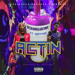Actin' (feat. $Ayyyad) - Single by Deshawn$antana album reviews, ratings, credits