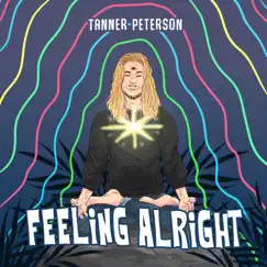 Feeling Alright - Single by Tanner Peterson album reviews, ratings, credits