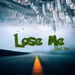 Lose Me - Single by Shot 1ne album reviews, ratings, credits