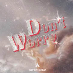 Don't Worry (Radio Edit) - Single by Campsite Dream album reviews, ratings, credits