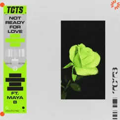 Not Ready For Love (feat. Maya B) Song Lyrics