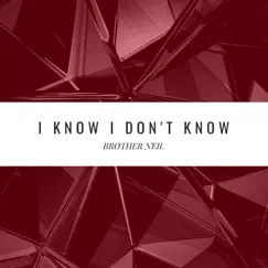 I Know I Don't Know - Single by Brother Neil album reviews, ratings, credits