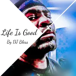 Life Is Good - EP by Dj Bless album reviews, ratings, credits