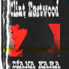 Clint Eastwood - Single by Diana Kara album reviews, ratings, credits