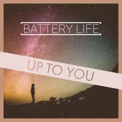 Up To You - Single by BATTERY LIFE album reviews, ratings, credits