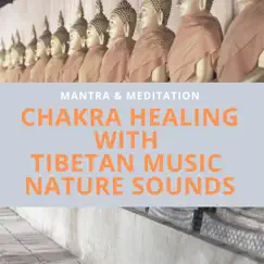 Chakra Healing with Tibetan Music, Nature Sounds by Mantra & Meditation album reviews, ratings, credits