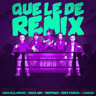 Que Le Dé (Remix) [feat. Myke Towers & Justin Quiles] - Single by Rauw Alejandro, Nicky Jam & Brytiago album download