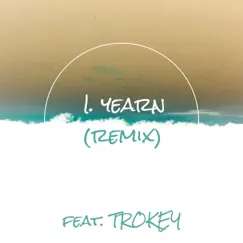 I. Yearn (feat. TROKEY) [Remix] Song Lyrics