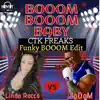 BOOM BOOOM BABY (CTK Freaks Funky BoOoM Edit Remix) - Single album lyrics, reviews, download