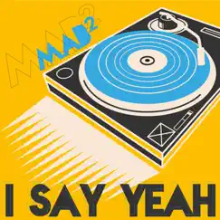 I Say Yeah - Single by MAB² album reviews, ratings, credits