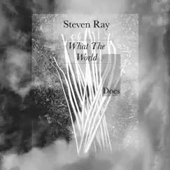 What the World Does - EP by Steven Ray album reviews, ratings, credits