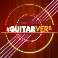 #Guitarver5 - Single by Jerry Cortez album reviews, ratings, credits