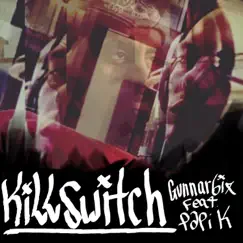 Killswitch (feat. Papi K) - Single by Gunnar6ix album reviews, ratings, credits