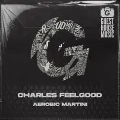 Aerobic Martini (Shaken Not Stirred Mix) - Single by Charles Feelgood album reviews, ratings, credits