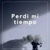 Perdí Mi Tiempo - Single album lyrics, reviews, download