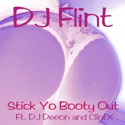 Stick Yo Booty Out (feat. DJ Deeon & Clint X) - Single by DJ Flint album reviews, ratings, credits