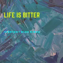 LIFE IS BITTER - Single by Innocent Blue Birds album reviews, ratings, credits