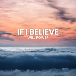 If I Believe - Single by Will Power album reviews, ratings, credits