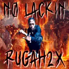 NO Lackin' - Single by Rugah2x album reviews, ratings, credits