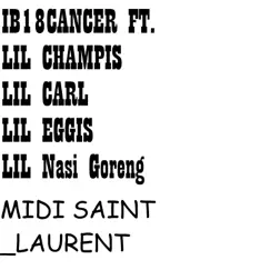 MIDI Saint-Laurent (feat. Lil Champis, Lil Eggis, Carl URL & Lil Nasi Goreng) - Single by IB18Cancer album reviews, ratings, credits