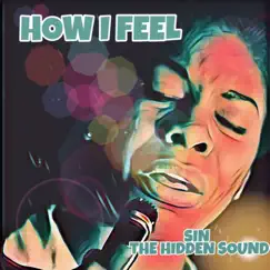 How I Feel - Single by SIN the Hidden Sound album reviews, ratings, credits